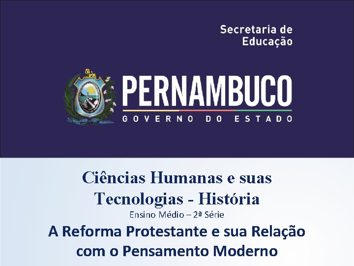 Ciências Humanas e suas Tecnologias - História Ensino Médio – 2ª Série A Reforma