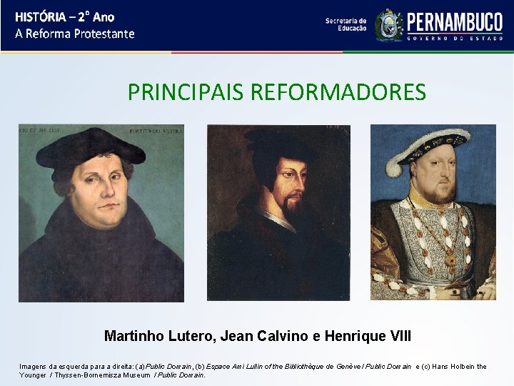  PRINCIPAIS REFORMADORES Martinho Lutero, Jean Calvino e Henrique VIII Imagens da esquerda para