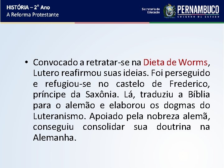  • Convocado a retratar-se na Dieta de Worms, Lutero reafirmou suas ideias. Foi