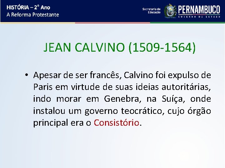 JEAN CALVINO (1509 -1564) • Apesar de ser francês, Calvino foi expulso de Paris