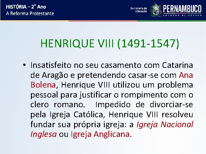HENRIQUE VIII (1491 -1547) • Insatisfeito no seu casamento com Catarina de Aragão e