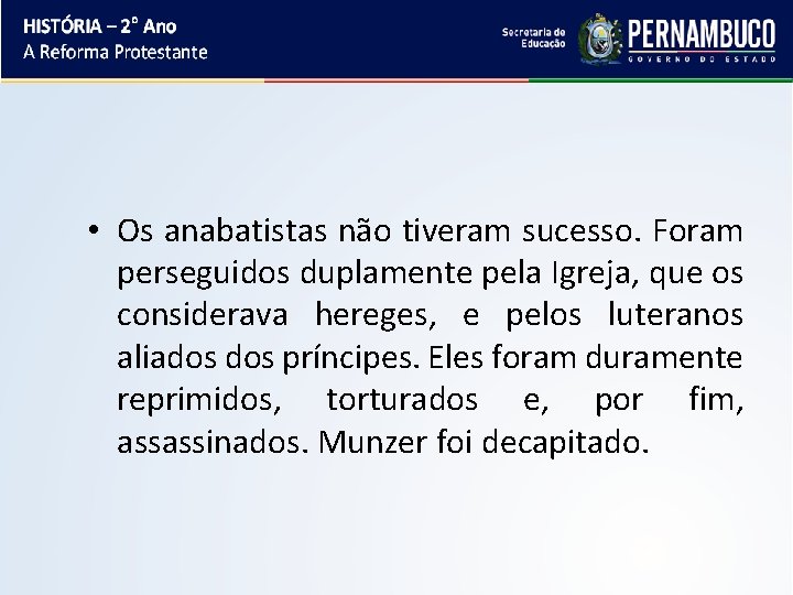  • Os anabatistas não tiveram sucesso. Foram perseguidos duplamente pela Igreja, que os