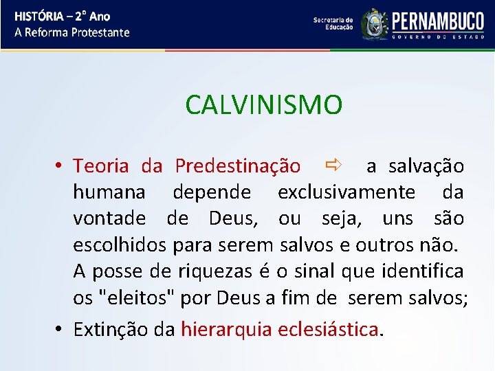 CALVINISMO • Teoria da Predestinação a salvação humana depende exclusivamente da vontade de Deus,