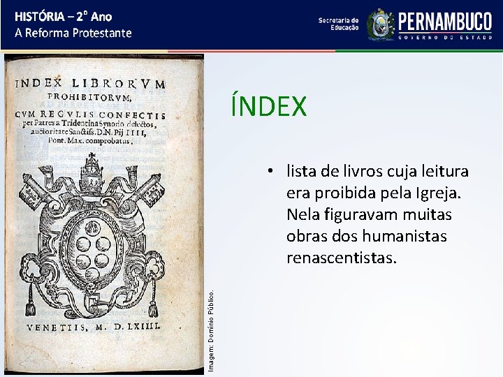 ÍNDEX Imagem: Domínio Público. • lista de livros cuja leitura era proibida pela Igreja.