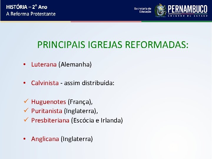 PRINCIPAIS IGREJAS REFORMADAS: • Luterana (Alemanha) • Calvinista - assim distribuída: ü Huguenotes (França),