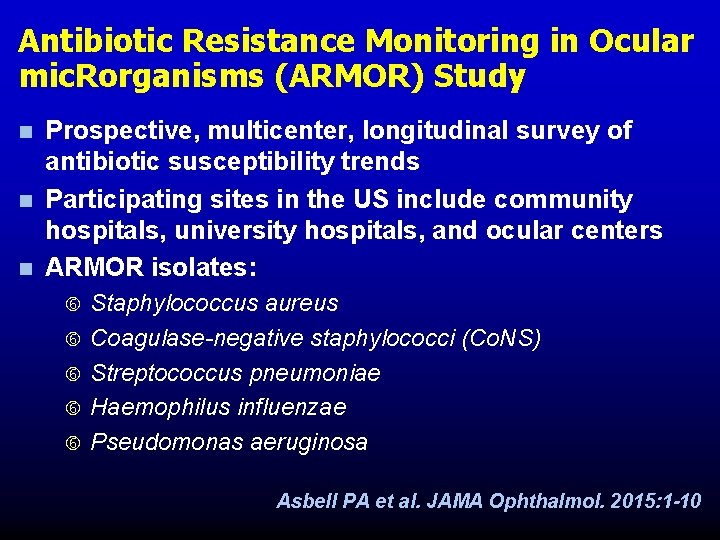 Antibiotic Resistance Monitoring in Ocular mic. Rorganisms (ARMOR) Study n n n Prospective, multicenter, Antibiotic Resistance Monitoring in Ocular mic. Rorganisms (ARMOR) Study n n n Prospective, multicenter,