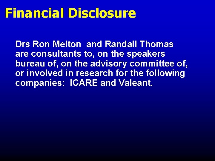 Financial Disclosure Drs Ron Melton and Randall Thomas are consultants to, on the speakers Financial Disclosure Drs Ron Melton and Randall Thomas are consultants to, on the speakers