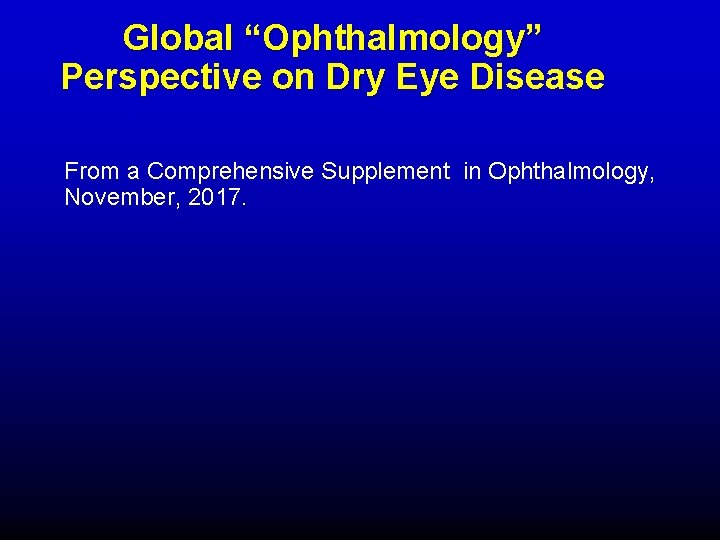 Global “Ophthalmology” Perspective on Dry Eye Disease From a Comprehensive Supplement in Ophthalmology, November, Global “Ophthalmology” Perspective on Dry Eye Disease From a Comprehensive Supplement in Ophthalmology, November,