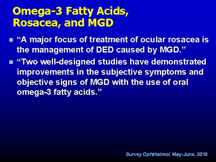 Omega-3 Fatty Acids, Rosacea, and MGD n n “A major focus of treatment of Omega-3 Fatty Acids, Rosacea, and MGD n n “A major focus of treatment of
