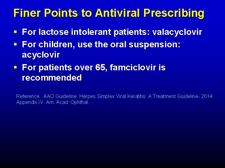 Finer Points to Antiviral Prescribing § For lactose intolerant patients: valacyclovir § For children, Finer Points to Antiviral Prescribing § For lactose intolerant patients: valacyclovir § For children,