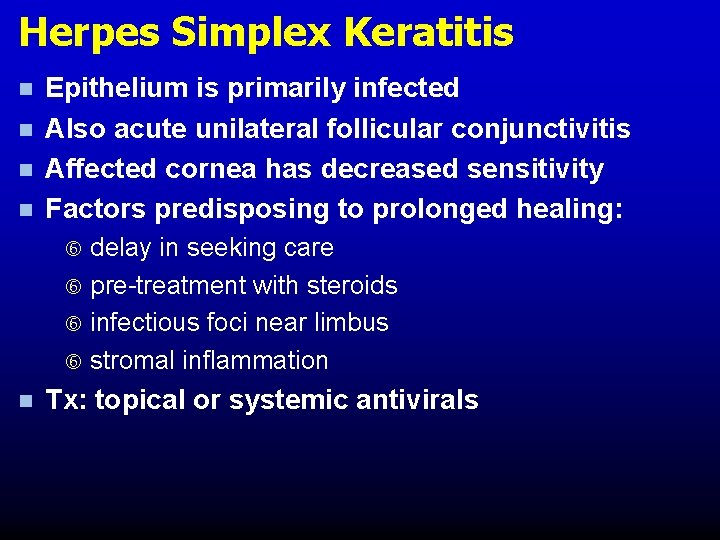Herpes Simplex Keratitis n n Epithelium is primarily infected Also acute unilateral follicular conjunctivitis Herpes Simplex Keratitis n n Epithelium is primarily infected Also acute unilateral follicular conjunctivitis