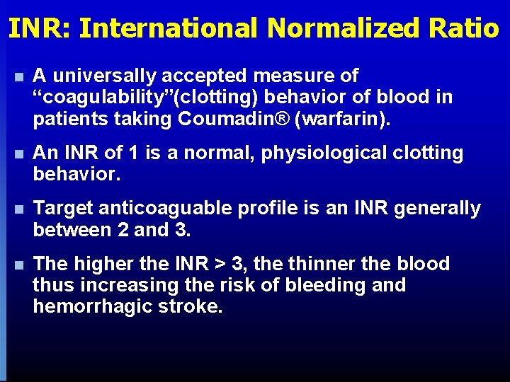 INR: International Normalized Ratio n A universally accepted measure of “coagulability”(clotting) behavior of blood INR: International Normalized Ratio n A universally accepted measure of “coagulability”(clotting) behavior of blood