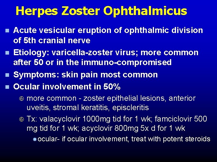 Herpes Zoster Ophthalmicus n n Acute vesicular eruption of ophthalmic division of 5 th Herpes Zoster Ophthalmicus n n Acute vesicular eruption of ophthalmic division of 5 th