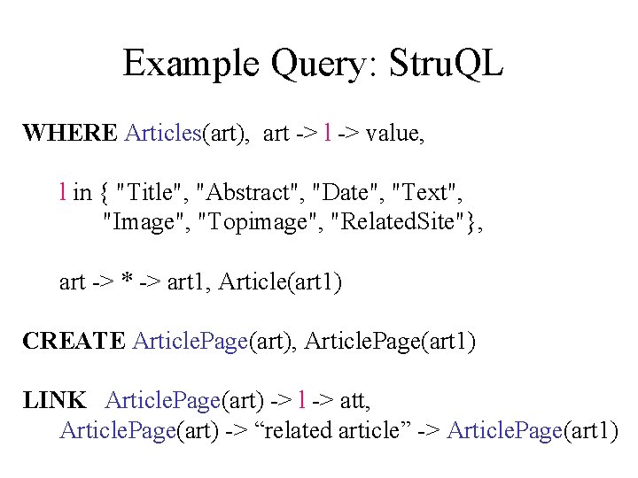 Example Query: Stru. QL WHERE Articles(art), art -> l -> value, l in {