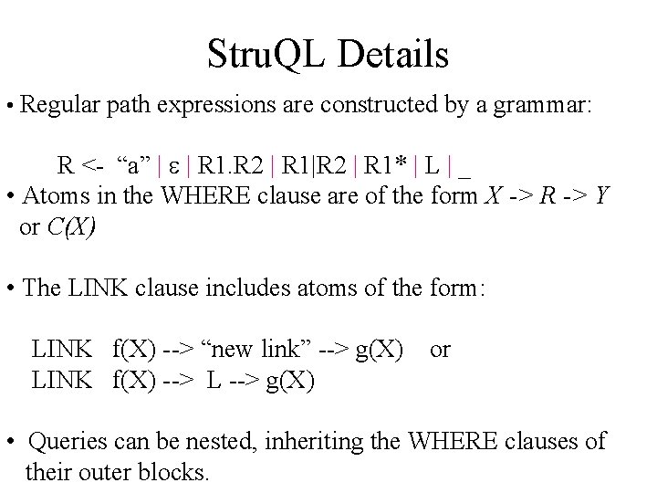 Stru. QL Details • Regular path expressions are constructed by a grammar: R <-