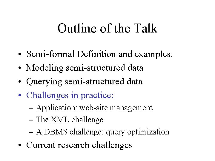 Outline of the Talk • • Semi-formal Definition and examples. Modeling semi-structured data Querying