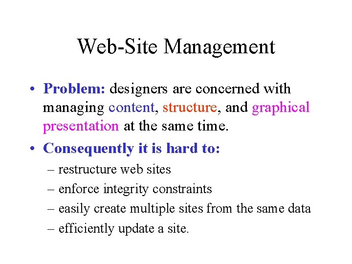 Web-Site Management • Problem: designers are concerned with managing content, structure, and graphical presentation