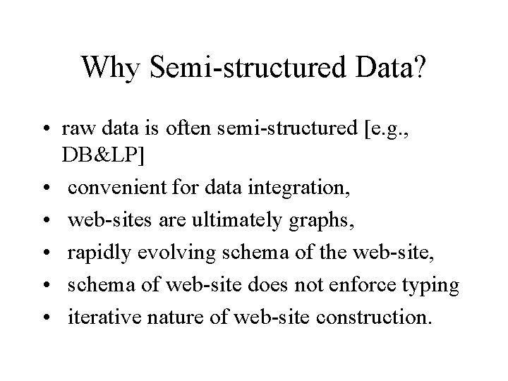 Why Semi-structured Data? • raw data is often semi-structured [e. g. , DB&LP] •