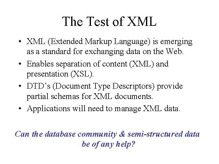 The Test of XML • XML (Extended Markup Language) is emerging as a standard