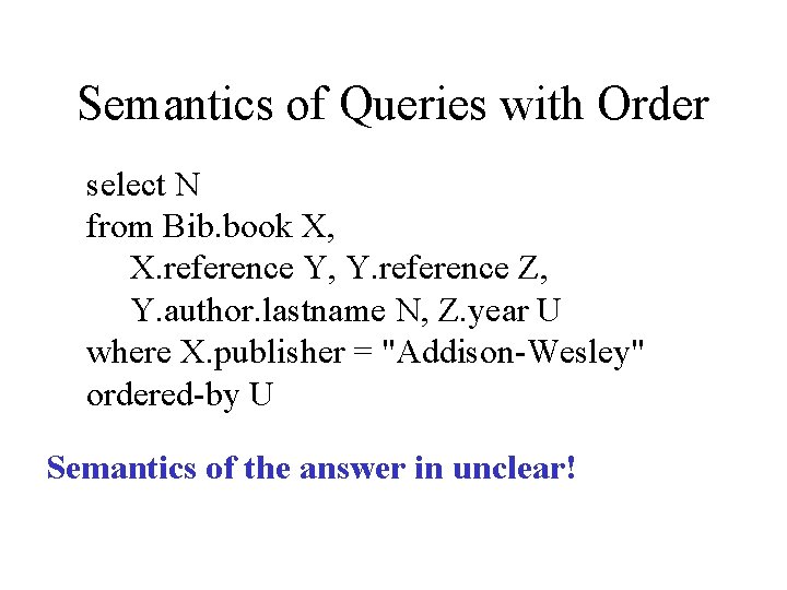 Semantics of Queries with Order select N from Bib. book X, X. reference Y,