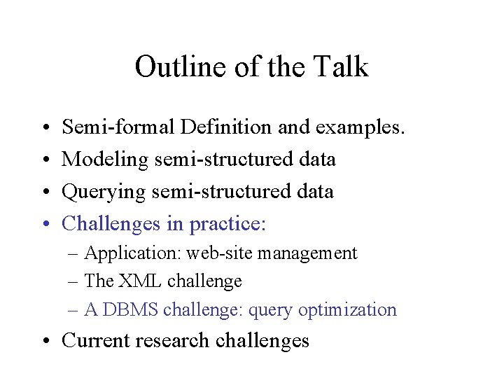 Outline of the Talk • • Semi-formal Definition and examples. Modeling semi-structured data Querying