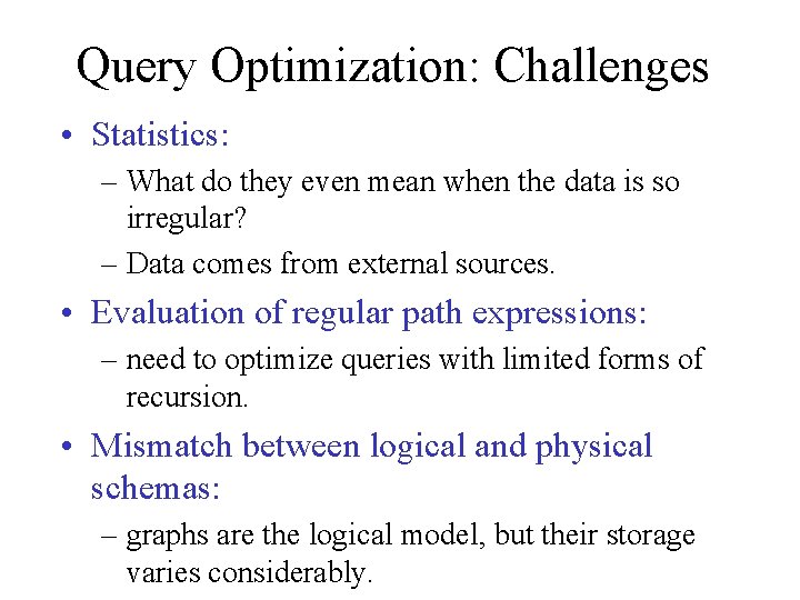 Query Optimization: Challenges • Statistics: – What do they even mean when the data