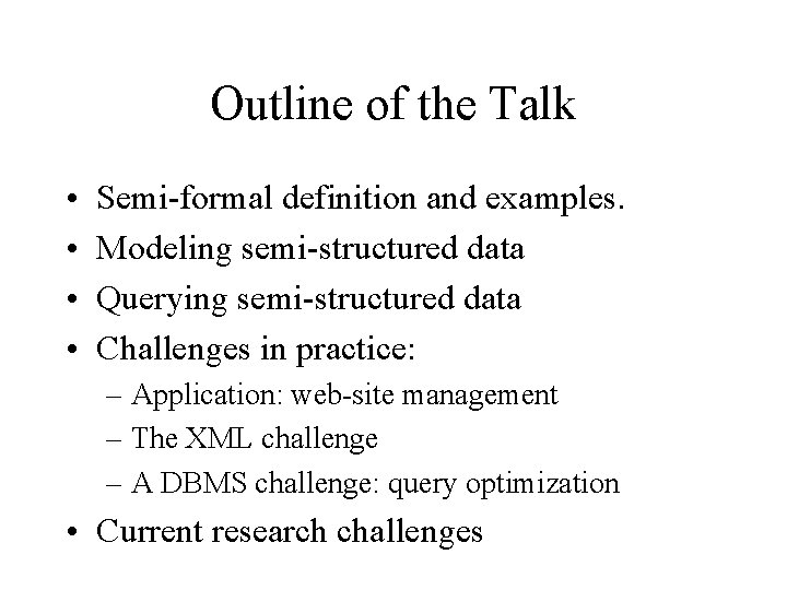 Outline of the Talk • • Semi-formal definition and examples. Modeling semi-structured data Querying