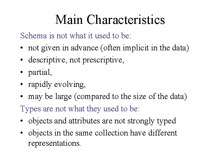 Main Characteristics Schema is not what it used to be: • not given in