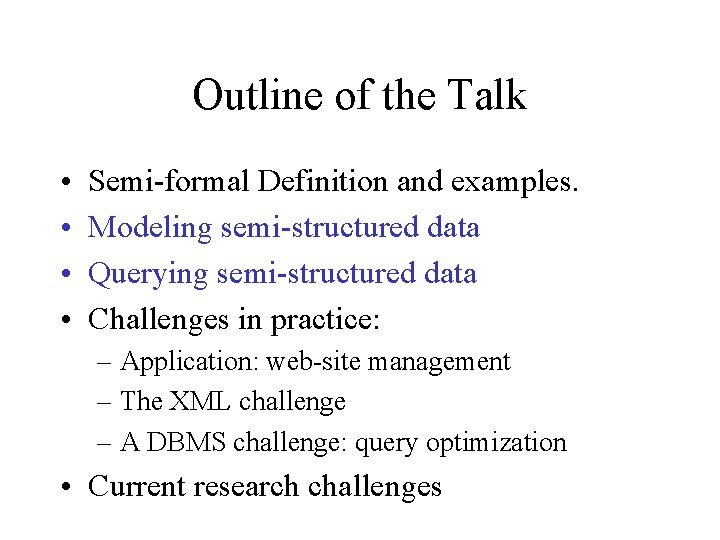 Outline of the Talk • • Semi-formal Definition and examples. Modeling semi-structured data Querying