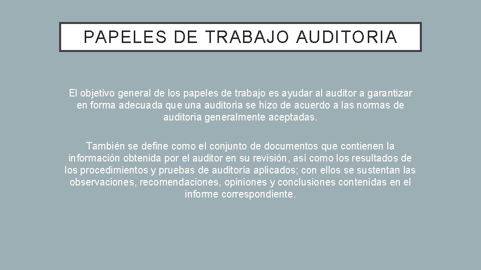 PAPELES DE TRABAJO AUDITORIA El objetivo general de los papeles de trabajo es ayudar