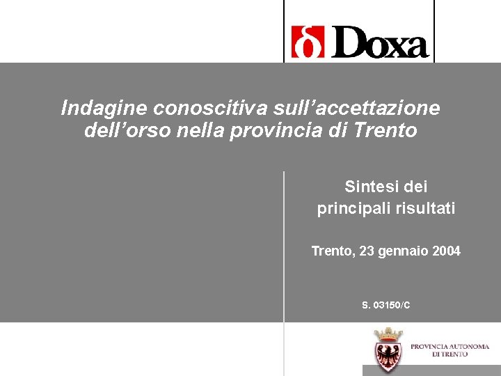 Indagine conoscitiva sull’accettazione dell’orso nella provincia di Trento Sintesi dei principali risultati Trento, 23