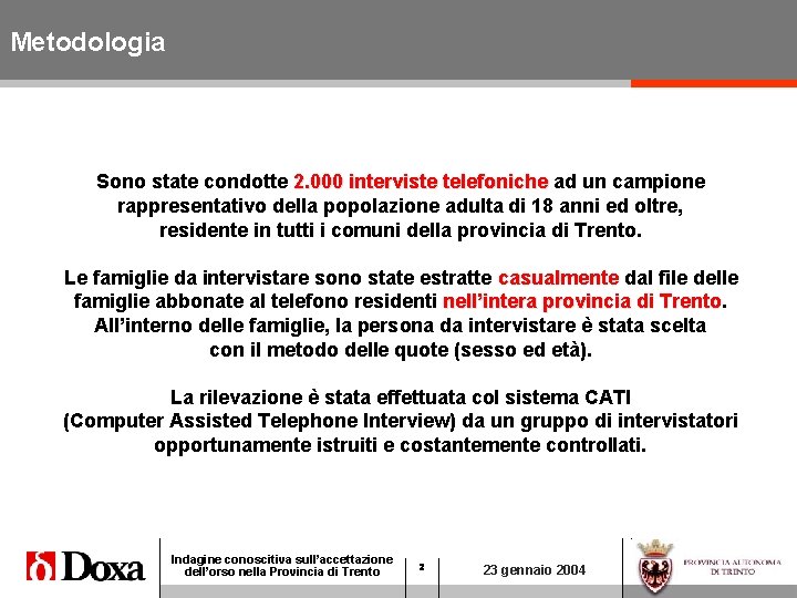 Metodologia Sono state condotte 2. 000 interviste telefoniche ad un campione rappresentativo della popolazione