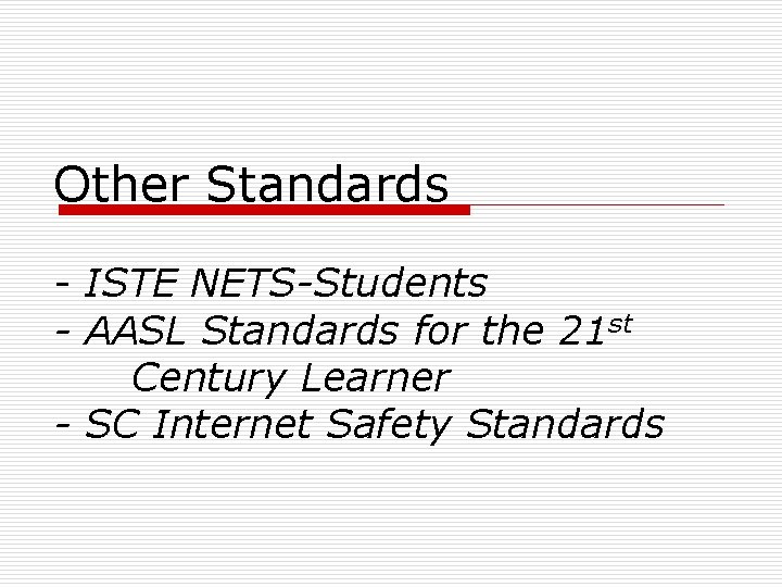 Other Standards - ISTE NETS-Students - AASL Standards for the 21 st Century Learner