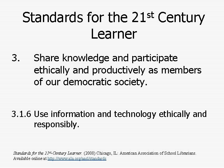 Standards for the 21 st Century Learner 3. Share knowledge and participate ethically and