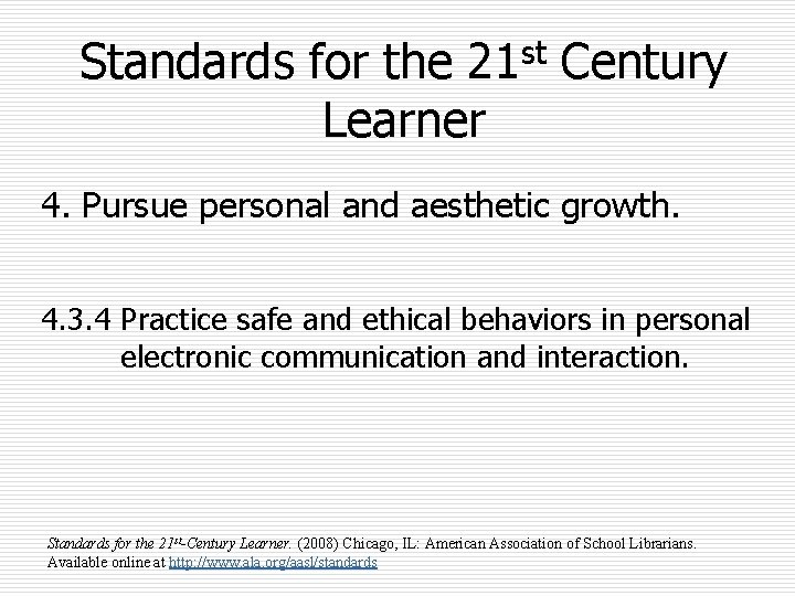 Standards for the 21 st Century Learner 4. Pursue personal and aesthetic growth. 4.