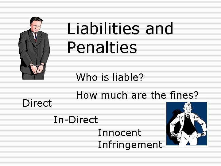 Liabilities and Penalties Who is liable? Direct How much are the fines? In-Direct Innocent