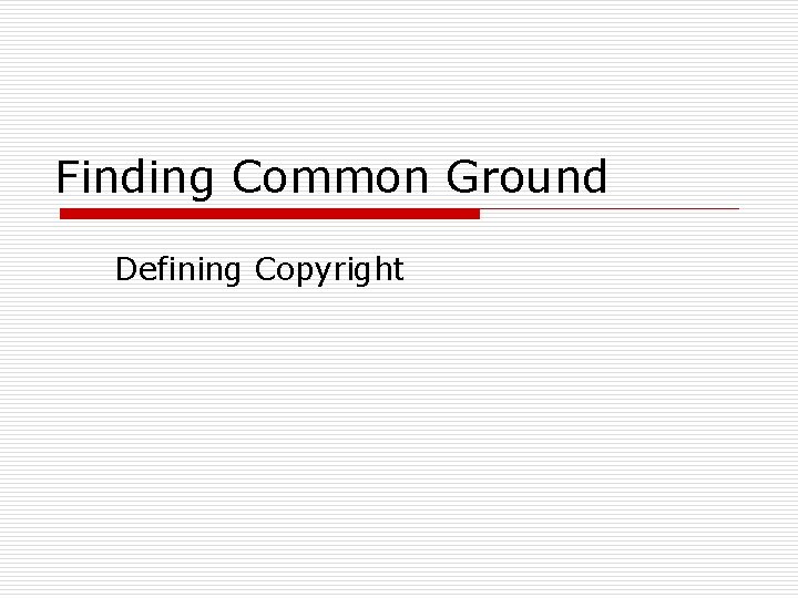 Finding Common Ground Defining Copyright 