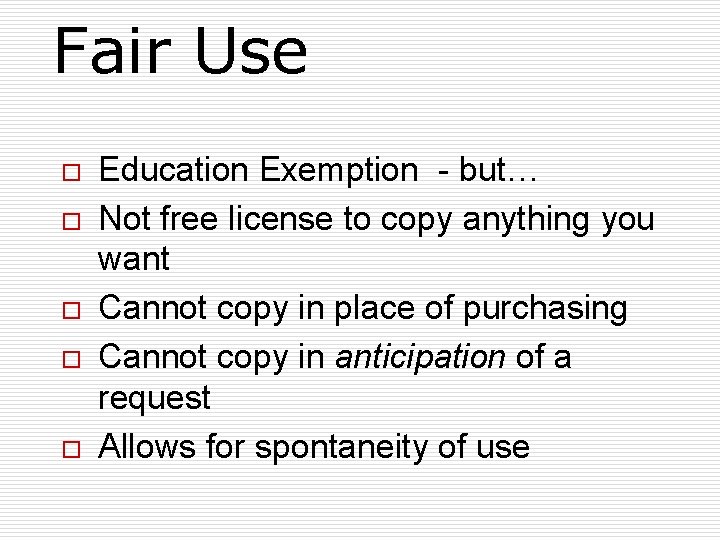 Fair Use o o o Education Exemption - but… Not free license to copy