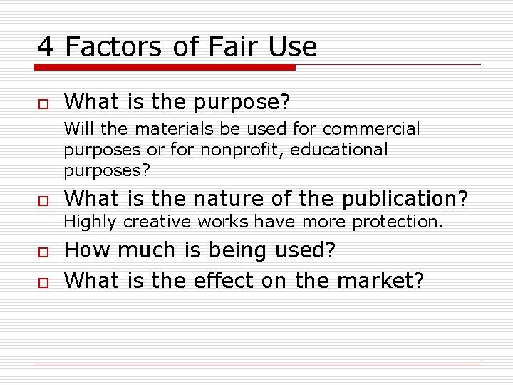 4 Factors of Fair Use o What is the purpose? Will the materials be