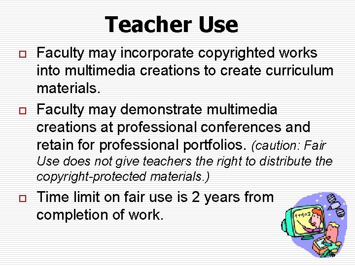 Teacher Use o o Faculty may incorporate copyrighted works into multimedia creations to create
