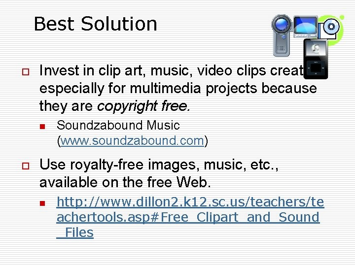 Best Solution o Invest in clip art, music, video clips created especially for multimedia