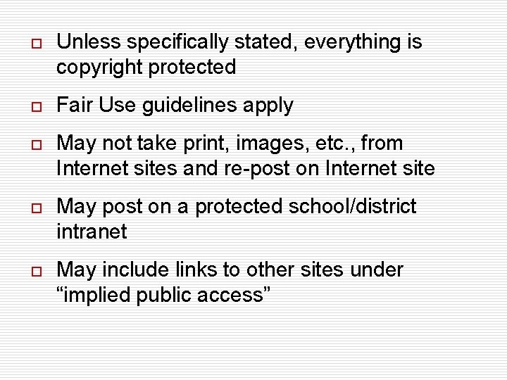 o Unless specifically stated, everything is copyright protected o Fair Use guidelines apply o