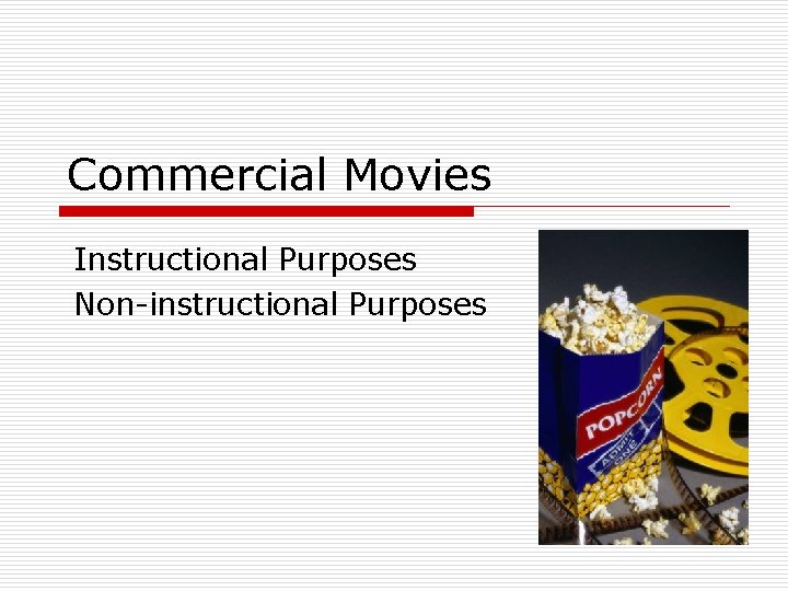 Commercial Movies Instructional Purposes Non-instructional Purposes 