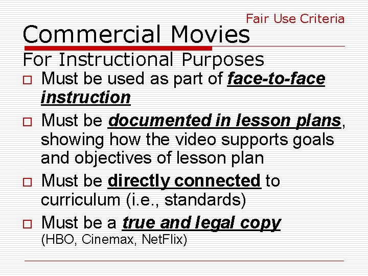 Fair Use Criteria Commercial Movies For Instructional Purposes o o Must be used as