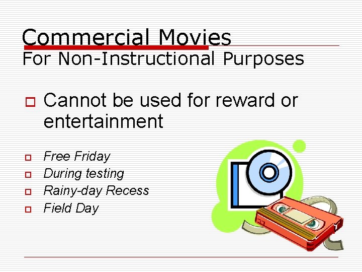 Commercial Movies For Non-Instructional Purposes o o o Cannot be used for reward or