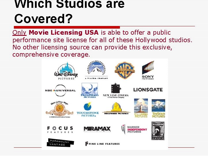 Which Studios are Covered? Only Movie Licensing USA is able to offer a public