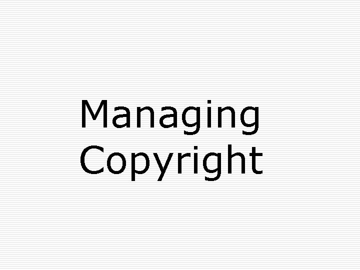 Managing Copyright 