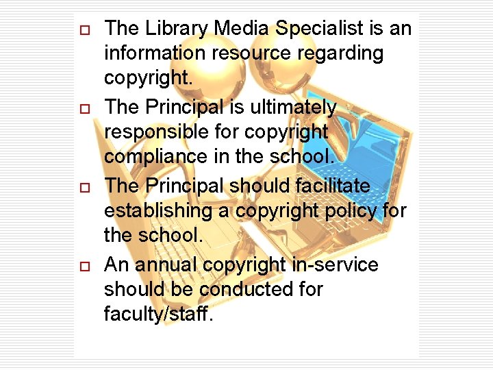 o o The Library Media Specialist is an information resource regarding copyright. The Principal