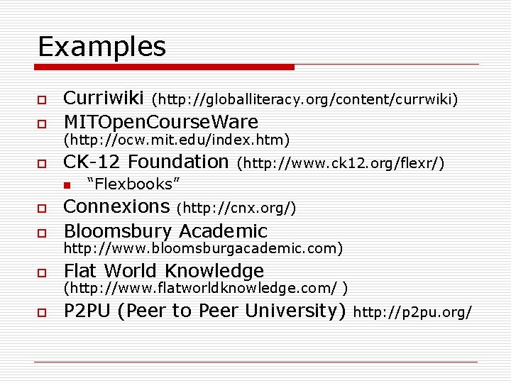 Examples o Curriwiki (http: //globalliteracy. org/content/currwiki) MITOpen. Course. Ware o CK-12 Foundation o (http: