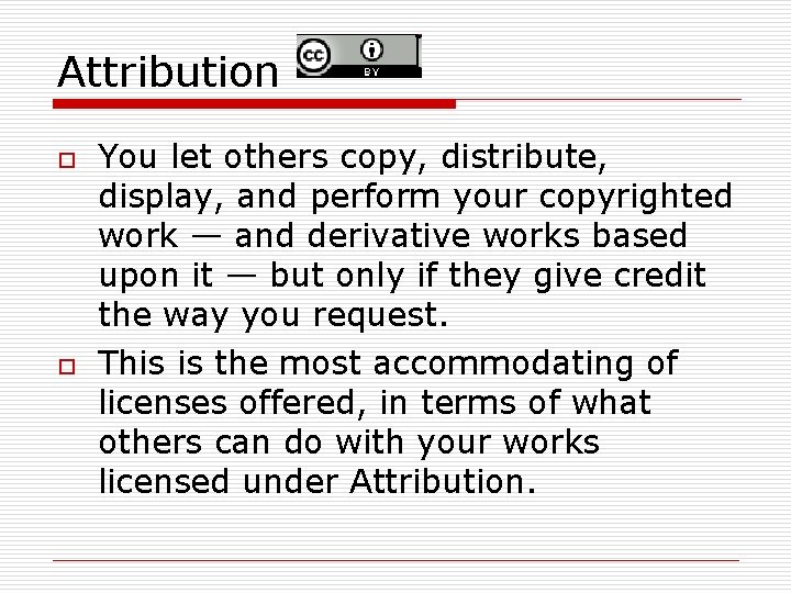 Attribution o o You let others copy, distribute, display, and perform your copyrighted work